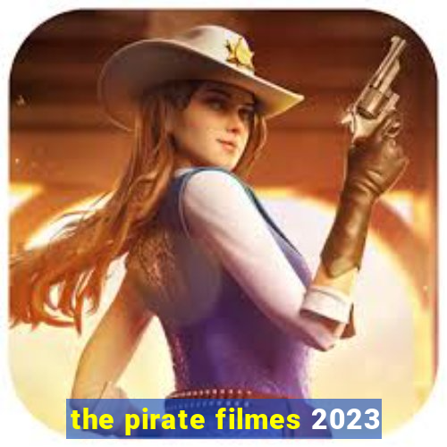 the pirate filmes 2023